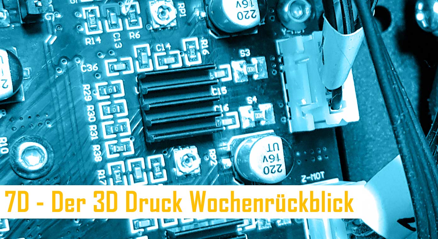 7D – Der 3D-Druck Wochenrückblick KW 35/2020