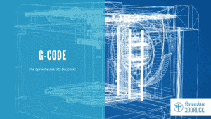G Code Befehle im 3D Druck – Lerne die Sprache deines 3D Druckers!