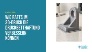 Wie Rafts im 3D-Druck die Druckbetthaftung verbessern können Wie Rafts im 3D-Druck die Druckbetthaftung verbessern können